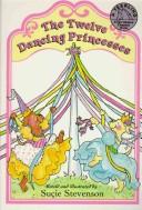 Cover of: 12 DANCING PRINCESSES,THE by Sucie Stevenson
