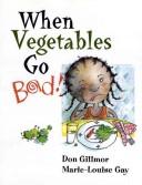 Cover of: When vegetables go bad! by Don Gillmor
