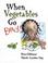 Cover of: When vegetables go bad!