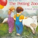 Cover of: Let's go to the the petting zoo with Jungle Jack.