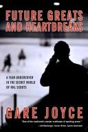 Cover of: Future Greats and Heartbreaks: A Season Undercover in the Secret World of NHL Scouts