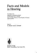 Facts and models in hearing by Symposium on Psychophysical Models and Physiological Facts in Hearing Tutzing, Ger. 1974.