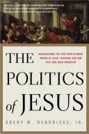 Cover of: The Politics of Jesus: Rediscovering the True Revolutionary Nature of Jesus' Teachings and How They Have Been Corrupted