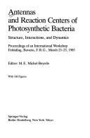 Cover of: Antennas and reaction centers of photosynthetic bacteria by editor, M.E. Michel-Beyerle.