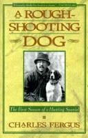 Cover of: A Rough-Shooting Dog: The First Season of a Hunting Spaniel