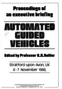 Cover of: Automated Guided Vehicles: Proceedings of an Executive Briefing, Stratford-Upon-Avon, Uk 6-7 November 1986