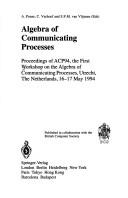 Cover of: Algebra of Communicating Processes: Proceedings of Acp94, the First Workshop on the Algebra of Communicating Processes, Utrecht, the Netherlands, 16 (Advanced Manufacturing Series)