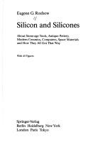 Cover of: Silicon and Silicones: About Stone-Age Tools, Antique Pottery, Modern Ceramics, Computers, Space Materials, and How They All Got That Way