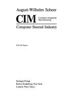 Cover of: CIM: computer integrated manufacturing : computer steered industry