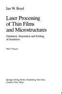 Cover of: Laser processing of thin films and microstructures | Ian W. Boyd