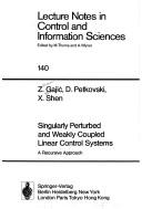 Cover of: Singularly perturbed and weakly coupled linear control systems: a recursive approach