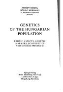 Cover of: Genetics of the Hungarian population: ethnic aspects, genetic markers, ecogenetics, and disease spectrum