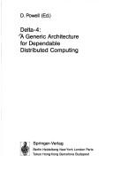 Cover of: Delta-4: A Generic Architecture for Dependable Distributed Computing (Research Reports Espirit Project 818/2252, Delta 4, Vol. 1)