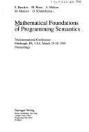 Cover of: Mathematical Foundations of Programming Semantics: 7th International Conference Pittsburgh, Pa, Usa, March 25-28, 1991 Proceedings (Lecture Notes in Computer Science)