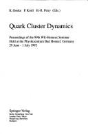 Cover of: Quark Cluster Dynamics by W.E. Heraeus Seminar (99th 1992 Physikzentrum, Bad Honnef, Germany), K. Goeke, P. Kroll, K. Goeke, P. Kroll