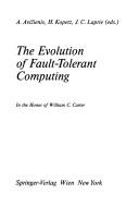 Cover of: The Evolution of fault-tolerant computing by Carter, William C., Hermann Kopetz, J. C. Laprie, Algirdas Avizienis, H. Kopetz