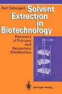 Cover of: Solvent Extraction in Biotechnology: Recovery of Primary and Secondary Metabolites