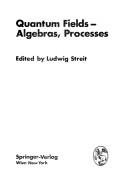 Cover of: Quantum Fields: Algebras, Processes