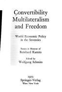 Cover of: Convertibility, multilateralism and freedom: world economic policy in the seventies; essays in honour of Reinhard Kamitz.