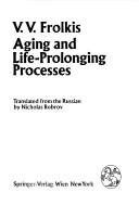 Cover of: Aging and life-prolonging processes by V. V. Frolʹkis