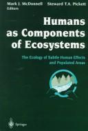 Cover of: Humans as components of ecosystems: the ecology of subtle human effects and populated areas