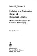 Cover of: Cellular and molecular bases of biological clocks: models and mechanisms for circadian timekeeping