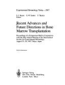 Cover of: Recent advances and future directions in bone marrow transplantation: proceedings of a symposium held in conjunction with the 16th Annual Meeting of the International Society for Experimental Hematology, August 23-28, 1987, Tokyo, Japan