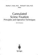 Cover of: Cannulated screw fixation by Stanley E. Asnis, Richard F. Kyle, editors.