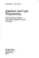 Cover of: Algebraic and Logic Programming: Third International Conference, Pisa, Italy, September 2-4, 1992 : Proceedings (Lecture Notes in Computer Science)