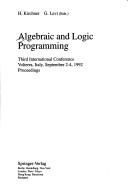 Cover of: Algebraic and Logic Programming: Third International Conference, Pisa, Italy, September 2-4, 1992  by H. Kirchner