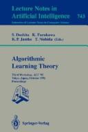 Cover of: Algorithmic Learning Theory: Third Workshop, Alt '92 Tokyo, Japan, October 20-22, 1992  by ALT '92 (1992 Tokyo, Japan), Japan) Alt 9 (1992 Tokyo, K. Furukawa, Klaus P. Jantke, S. Doshita, Japan) Alt 9 (1992 Tokyo, K. Furukawa, Klaus P. Jantke, S. Doshita