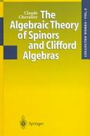 Cover of: The Algebraic Theory of Spinors and Clifford Algebras by Claude Chevalley, Pierre Cartier, Catherine Chevalley