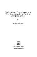 Cover of: Sociology as disenchantment: the evolution of the work of Georges Gurvitch