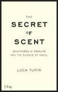 Cover of: The Secret of Scent: Adventures in Perfume and the Science of Smell