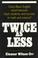 Cover of: Twice As Less