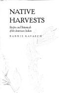 Cover of: Native harvests: recipes and botanicals of the American Indian