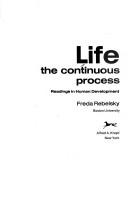 Cover of: Life the continuous process: readings in human development