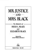 Cover of: Mr. Justice and Mrs. Black: the memoirs of Hugo L. Black and Elizabeth Black