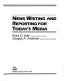 Cover of: News Writing and Reporting for Today's Media by Bruce D. Itule, Douglas A. Anderson