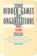 Cover of: The hidden games of organizations by Mara Selvini Palazzoli ... [et al.] ; foreword by Paul Watzlawick ; translation by Arnold J. Pomerans.