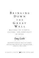 Cover of: Bringing down the Great Wall: writings on science, culture, and democracy in China