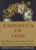 Cover of: America in 1492 by edited and with an introduction by Alvin M. Josephy, Jr. ; developed by Frederick E. Hoxie.
