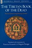Cover of: The Tibetan book of the dead by by Guru Rinpoche according to Karma Lingpa ; a new translation from the Tibetan, with commentary by Francesca Fremantle and Chögyam Trungpa.