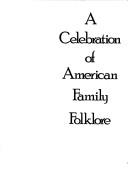 Cover of: A Celebration of American family folklore: tales and traditions from the Smithsonian collection
