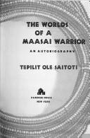 Cover of: The worlds of a Maasai warrior by Tepilit Ole Saitoti