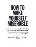 How to make yourself miserable by Dan Greenburg
