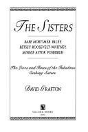 Cover of: The sisters: Babe Mortimer Paley, Betsey Roosevelt Whitney, Minnie Astor Fosburgh : the life and times of the fabulous Cushing sisters