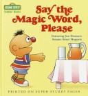 Cover of: Say the magic word, please: featuring Jim Henson's Sesame Street Muppets