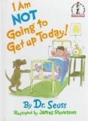 Cover of: I am not going to get up today! by Dr. Seuss