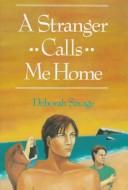 Cover of: A Stranger Calls Me Home by Deborah Savage